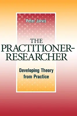 Le praticien-chercheur : Développer la théorie à partir de la pratique - The Practitioner-Researcher: Developing Theory from Practice