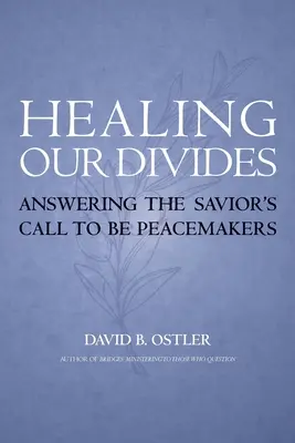 Guérir nos divisions : Répondre à l'appel du Sauveur à être des artisans de paix - Healing Our Divides: Answering the Savior's Call to Be Peacemakers