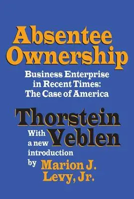 La propriété des absents : L'entreprise commerciale à une époque récente - Le cas de l'Amérique - Absentee Ownership: Business Enterprise in Recent Times - The Case of America