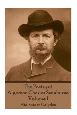 La poésie d'Algernon Charles Swinburne - Volume I : Atalante à Calydon - The Poetry of Algernon Charles Swinburne - Volume I: Atalanta in Calydon