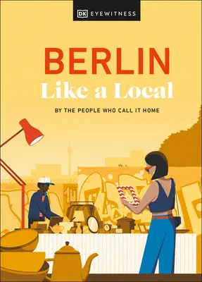 Berlin comme un habitant : Par les gens qui s'y sentent chez eux - Berlin Like a Local: By the People Who Call It Home