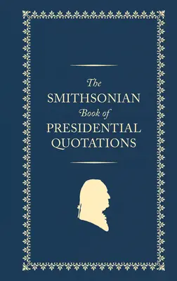 Le livre Smithsonian des citations présidentielles - The Smithsonian Book of Presidential Quotations