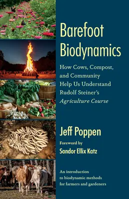 La biodynamie aux pieds nus : comment les vaches, le compost et la communauté nous aident à comprendre le cours d'agriculture de Rudolf Steiner - Barefoot Biodynamics: How Cows, Compost, and Community Help Us Understand Rudolf Steiner's Agriculture Course