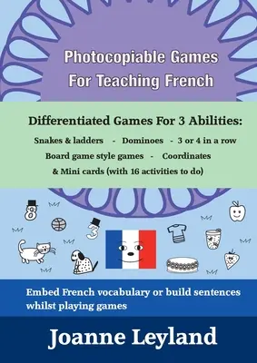 Jeux photocopiables pour l'enseignement du français : Jeux différenciés pour 3 compétences : Serpents et échelles - Dominos - 3 ou 4 à la suite - Jeux de société - Photocopiable Games For Teaching French: Differentiated Games For 3 Abilities: Snakes & ladders - Dominoes - 3 or 4 in a row - Board game style games