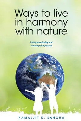 Comment vivre en harmonie avec la nature : Vivre durablement et travailler avec passion - Ways to Live in Harmony with Nature: Living Sustainably and Working with Passion