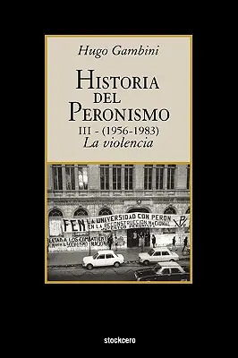 Historia del peronismo III (1956-1983)-la violencia