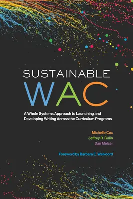 Sustainable Wac : Une approche systémique globale pour lancer et développer des programmes d'écriture dans le cadre du programme d'études - Sustainable Wac: A Whole Systems Approach to Launching and Developing Writing Across the Curriculum Programs