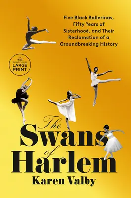 Les cygnes de Harlem : Cinq ballerines noires, cinquante ans de sororité et leur reconquête d'une histoire révolutionnaire - The Swans of Harlem: Five Black Ballerinas, Fifty Years of Sisterhood, and Their Reclamation of a Groundbreaking History