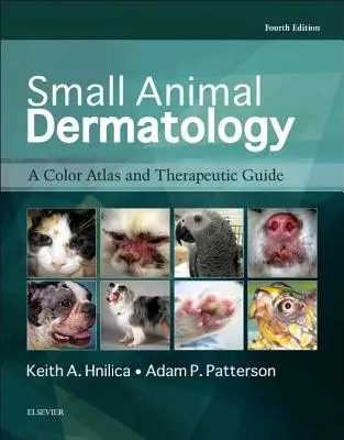Dermatologie des petits animaux : Atlas en couleurs et guide thérapeutique - Small Animal Dermatology: A Color Atlas and Therapeutic Guide