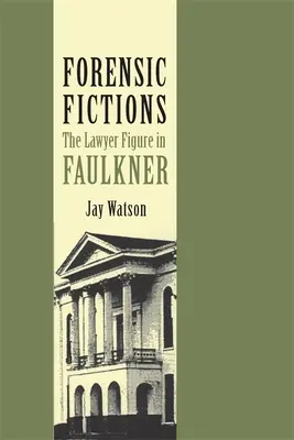 Fictions médico-légales : La figure de l'avocat chez Faulkner - Forensic Fictions: The Lawyer Figure in Faulkner