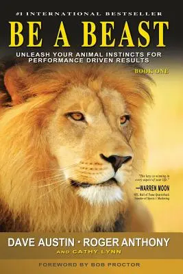 Be A Beast : Libérez vos instincts d'animaux pour obtenir des résultats axés sur la performance - Be A Beast: Unleash Your Animal Instincts for Performance Driven Results