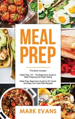 Meal Prep : 2 Manuscripts - Beginner's Guide to 70+ Quick and Easy Low Carb Keto Recipes to Burn Fat and Lose Weight Fast & Meal P - Meal Prep: 2 Manuscripts - Beginner's Guide to 70+ Quick and Easy Low Carb Keto Recipes to Burn Fat and Lose Weight Fast & Meal P