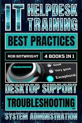 Meilleures pratiques en matière de formation au service d'assistance informatique : Dépannage de l'assistance bureautique et administration du système - IT Helpdesk Training Best Practices: Desktop Support Troubleshooting and System Administration