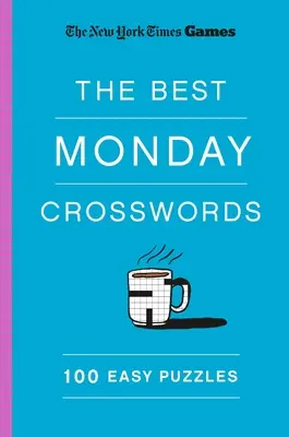 New York Times Games the Best Monday Crosswords : 100 Puzzles faciles - New York Times Games the Best Monday Crosswords: 100 Easy Puzzles