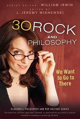 30 Rock et la philosophie : Nous voulons aller là-bas - 30 Rock and Philosophy: We Want to Go to There