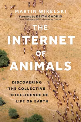 L'Internet des animaux : A la découverte de l'intelligence collective de la vie sur Terre - The Internet of Animals: Discovering the Collective Intelligence of Life on Earth