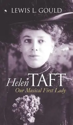 Helen Taft : Notre première dame musicale - Helen Taft: Our Musical First Lady