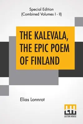 Le Kalevala, le poème épique de la Finlande (complet) : Traduit par John Martin Crawford - The Kalevala, The Epic Poem Of Finland (Complete): Translated By John Martin Crawford