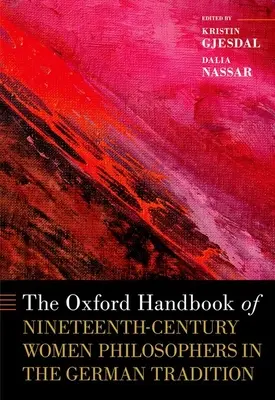 The Oxford Handbook of Nineteenth-Century Women Philosophers in the German Tradition (Manuel d'Oxford sur les femmes philosophes du XIXe siècle dans la tradition allemande) - The Oxford Handbook of Nineteenth-Century Women Philosophers in the German Tradition