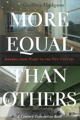 Plus égaux que les autres : L'Amérique de Nixon au nouveau siècle - More Equal Than Others: America from Nixon to the New Century
