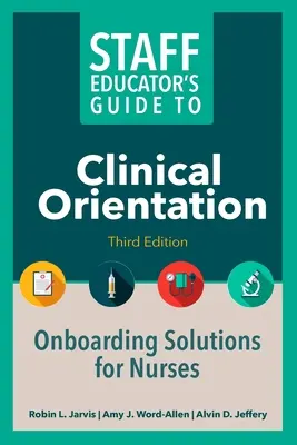 Guide d'orientation clinique à l'usage des formateurs, troisième édition : Solutions d'intégration pour les infirmières - Staff Educator's Guide to Clinical Orientation, Third Edition: Onboarding Solutions for Nurses