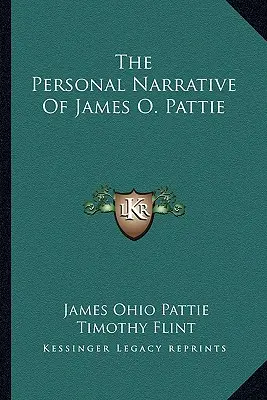 Le récit personnel de James O. Pattie - The Personal Narrative Of James O. Pattie