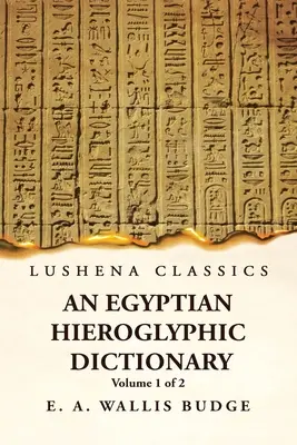 Un dictionnaire égyptien hiéroglyphique avec un index des mots anglais, une liste des rois et de la géographie, une liste avec des index, une liste des caractères hiéroglyphiques, une liste de la langue française et une liste des mots anglais, une liste de la langue française et une liste de la lang - An Egyptian Hieroglyphic Dictionary With an Index of English Words, King List and Geographical, List With Indexes, List of Hieroglyphic Characters, Co