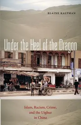 Sous le talon du dragon : Islam, racisme, criminalité et Ouïgours en Chine Volume 7 - Under the Heel of the Dragon: Islam, Racism, Crime, and the Uighur in China Volume 7