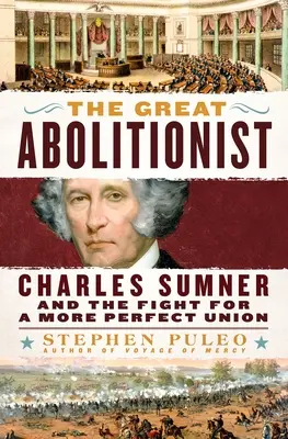 Le grand abolitionniste : Charles Sumner et la lutte pour une union plus parfaite - The Great Abolitionist: Charles Sumner and the Fight for a More Perfect Union