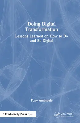 Doing Digital : Leçons apprises sur la façon de faire et d'être numérique - Doing Digital: Lessons Learned on How to Do and Be Digital