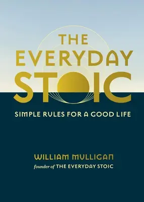Le stoïque au quotidien : des règles simples pour une bonne vie - The Everyday Stoic: Simple Rules for a Good Life