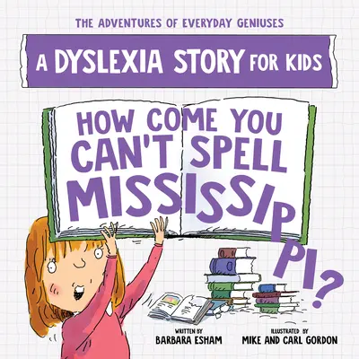 Comment se fait-il que tu ne puisses pas épeler le Mississippi ? Une histoire de dyslexie pour les enfants - How Come You Can't Spell Mississippi?: A Dyslexia Story for Kids