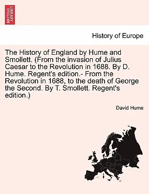 L'histoire de l'Angleterre par Hume et Smollett. (de l'invasion de Jules César à la révolution de 1688) par D. Hume. Regent's Edition - De l'invasion de Jules César à la révolution de 1688, par D. Hume. - The History of England by Hume and Smollett. (from the Invasion of Julius Caesar to the Revolution in 1688. by D. Hume. Regent's Edition.- From the Re