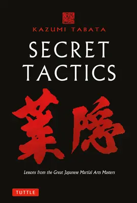 Tactiques secrètes : Leçons des grands maîtres japonais des arts martiaux - Secret Tactics: Lessons from the Great Japanese Martial Arts Masters