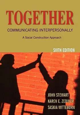 Ensemble : La communication interpersonnelle : Une approche de la construction sociale - Together: Communicating Interpersonally: A Social Construction Approach