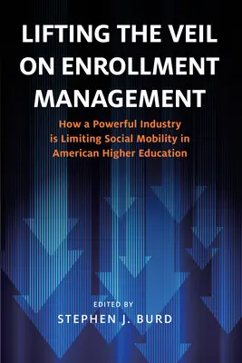 Lever le voile sur la gestion des inscriptions : Comment une industrie puissante limite la mobilité sociale dans l'enseignement supérieur américain - Lifting the Veil on Enrollment Management: How a Powerful Industry Is Limiting Social Mobility in American Higher Education