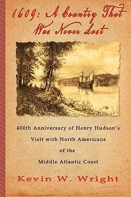 1609 : Un pays qui n'a jamais été perdu - Le 400e anniversaire de la visite d'Henry Hudson aux Nord-Américains de l'Atlantique moyen - 1609: A Country That Was Never Lost - The 400th Anniversary of Henry Hudson's Visit with North Americans of the Middle Atlan