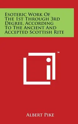 Travaux ésotériques du 1er au 3e degré, selon le Rite Écossais Ancien et Accepté - Esoteric Work of the 1st Through 3rd Degree, According to the Ancient and Accepted Scottish Rite