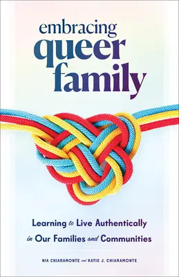 Embracing Queer Family : Apprendre à vivre de manière authentique dans nos familles et nos communautés - Embracing Queer Family: Learning to Live Authentically in Our Families and Communities