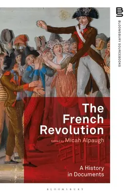 La Révolution française : Une histoire en documents - The French Revolution: A History in Documents