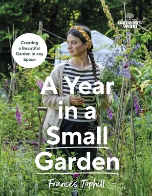 Le monde des jardiniers : Une année dans un petit jardin - Gardeners’ World: A Year in a Small Garden