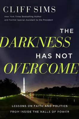 Les ténèbres n'ont pas vaincu : Leçons de foi et de politique dans les coulisses du pouvoir - The Darkness Has Not Overcome: Lessons on Faith and Politics from Inside the Halls of Power