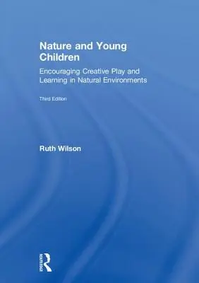 La nature et les jeunes enfants : Encourager le jeu créatif et l'apprentissage dans les environnements naturels - Nature and Young Children: Encouraging Creative Play and Learning in Natural Environments