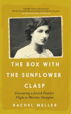 La boîte au fermoir en forme de tournesol : à la découverte de la fuite d'une famille juive vers Shanghai en temps de guerre - The Box with the Sunflower Clasp: Uncovering a Jewish Family's Flight to Wartime Shanghai