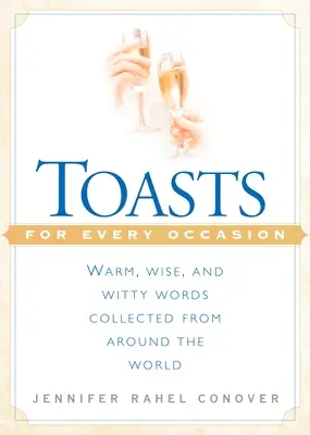 Des toasts pour toutes les occasions : Des mots chaleureux, sages et pleins d'esprit recueillis dans le monde entier - Toasts for Every Occasion: Warm, Wise, and Witty Words Collected from Around the World