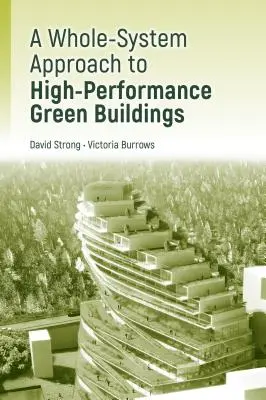 Conception de bâtiments écologiques à haute performance: : Une approche pratique de l'ensemble du système - High-Performance Green Building Design:: A Practical Whole-System Approach