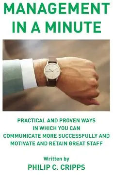 Le management en une minute : Des méthodes pratiques et éprouvées pour mieux communiquer, motiver et fidéliser un personnel de qualité - Management in a Minute: Practical and proven ways in which you can communicate more successfully and motivate and retain great staff