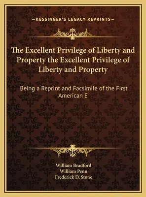 L'excellent privilège de la liberté et de la propriété L'excellent privilège de la liberté et de la propriété : Une réimpression et un fac-similé de la première édition américaine de l'E - The Excellent Privilege of Liberty and Property the Excellent Privilege of Liberty and Property: Being a Reprint and Facsimile of the First American E