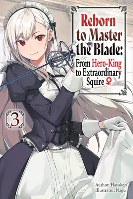 Renaître pour maîtriser la lame : Du roi-héros à l'écuyer extraordinaire, vol. 3 - Reborn to Master the Blade: From Hero-King to Extraordinary Squire, Vol. 3