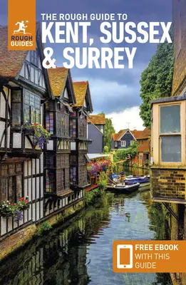 Le Rough Guide du Kent, du Sussex et du Surrey : Guide de voyage avec eBook gratuit - The Rough Guide to Kent, Sussex & Surrey: Travel Guide with Free eBook